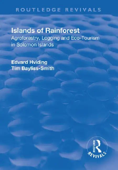 Islands of Rainforest: Agroforestry, Logging and Eco-Tourism in Solomon Islands by Edvard Hviding