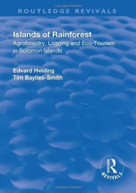 Islands of Rainforest: Agroforestry, Logging and Eco-Tourism in Solomon Islands by Edvard Hviding