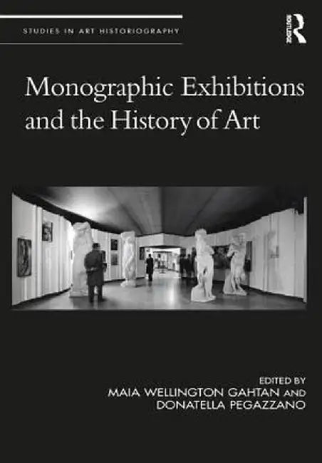 Monographic Exhibitions and the History of Art by Maia Wellington Gahtan