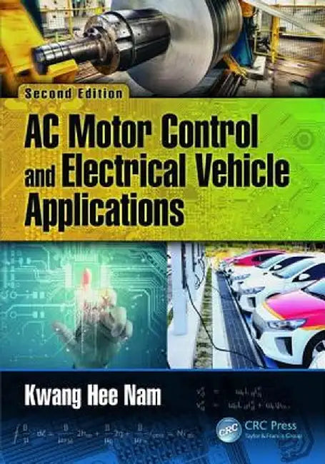 AC Motor Control and Electrical Vehicle Applications by Kwang Hee Nam