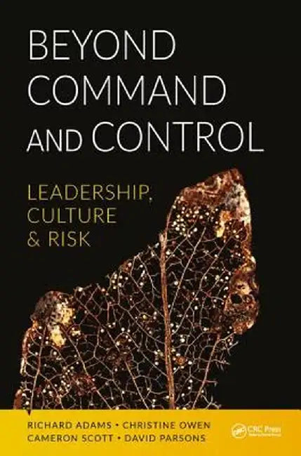 Beyond Command and Control: Leadership, Culture and Risk by Richard Adams