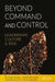 Beyond Command and Control: Leadership, Culture and Risk by Richard Adams