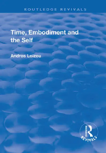 Time, Embodiment and the Self by Loizou Andros