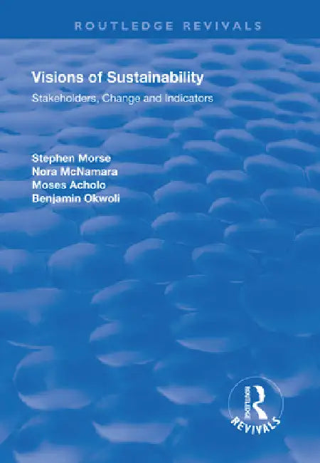 Visions of Sustainability: Stakeholders, Change and Indicators by Morse Stephen