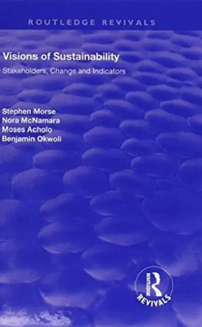 Visions Of Sustainability: Stakeholders, Change And Indicators by Stephen Morse