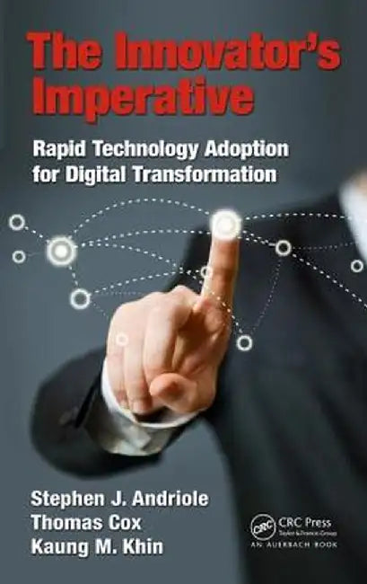 The Innovator's Imperative: Rapid Technology Adoption for Digital Transformation by Stephen J Andriole