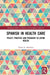 Spanish in Health Care: Policy, Practice and Pedagogy in Latino Health by Glenn A. Martínez