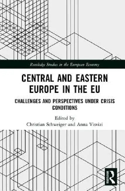 Central and Eastern Europe in the EU: Challenges and Perspectives Under Crisis Conditions by Christian Schweiger
