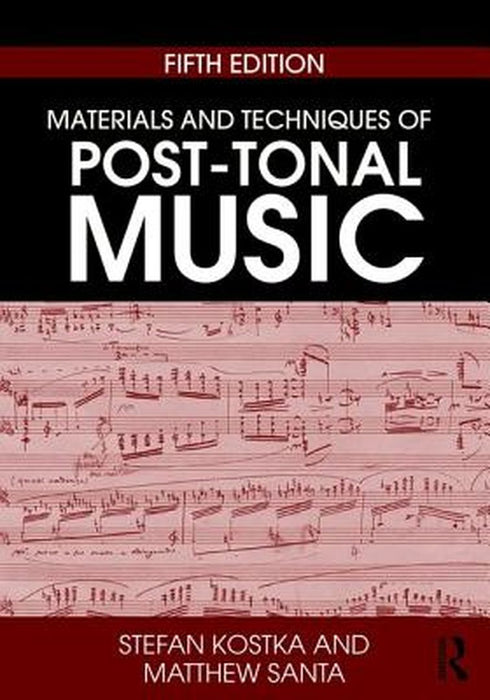 Materials and Techniques of Post-Tonal Music by KOSTKA