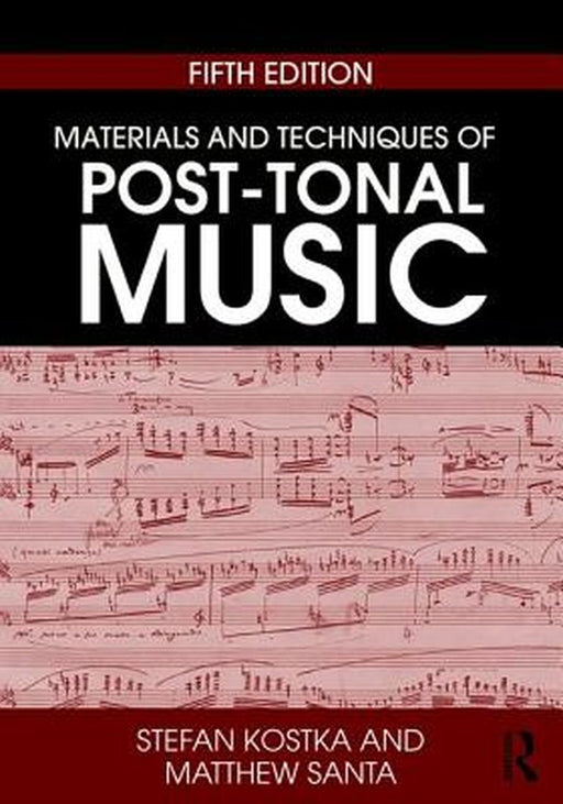 Materials and Techniques of Post-Tonal Music by KOSTKA