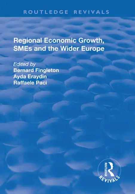 Regional Economic Growth, SMEs and the Wider Europe by Raffaele Paci