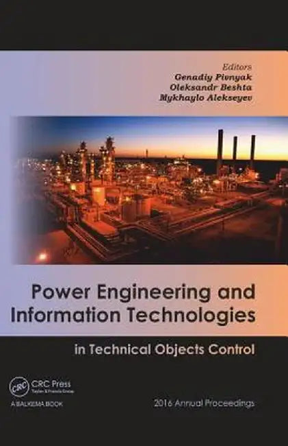 Power Engineering and Information Technologies in Technical Objects Control: 2016 Annual Proceedings by Genadiy Pivnyak