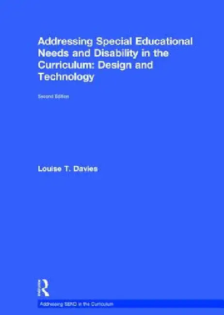 Addressing Special Educational Needs and Disability in the Curriculum: Design and Technology by Louise Davies