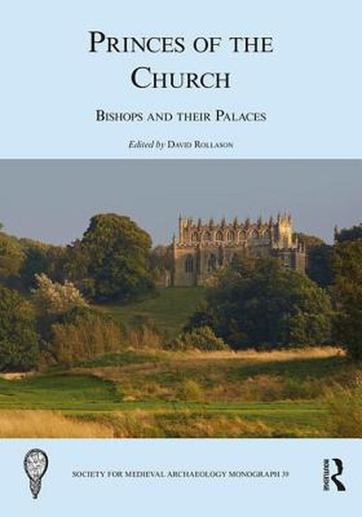 Princes of the Church: Bishops and Their Palaces by David Rollason
