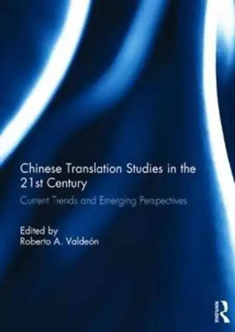 Chinese Translation Studies in the 21st Century by Roberto Valdeon