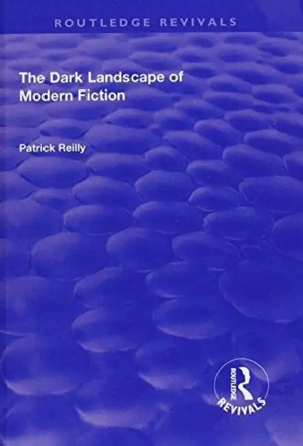The Dark Landscape of Modern Fiction by Patrick Reilly