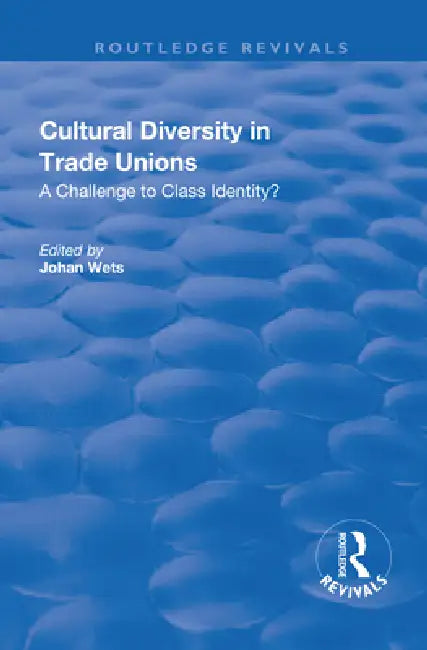 Cultural Diversity in Trade Unions: A Challenge to Class Identity? by Johan Wets