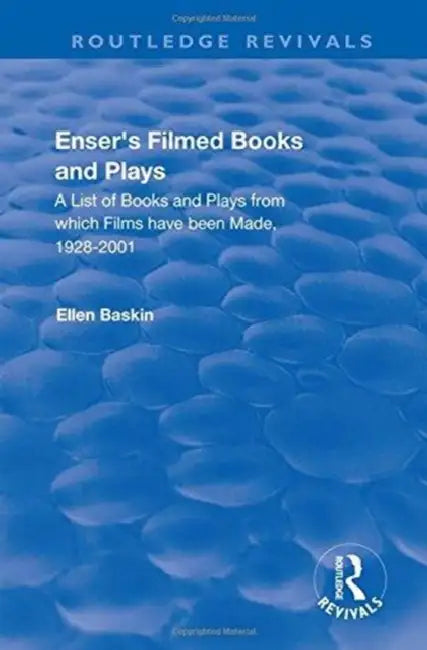 Enser's Filmed Books and Plays: A List of Books and Plays from Which Films Have Been Made, 1928-2001 by Ellen Baskin