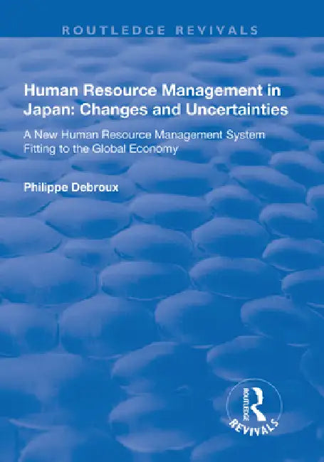 Human Resource Management in Japan: Changes and Uncertainties - A New Human Resource Management System Fitting to the Global Economy by Philippe Debroux