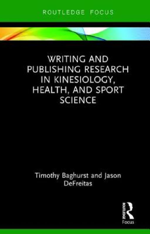 Writing and Publishing Research in Kinesiology, Health, and Sport Science by Timothy Baghurst, Jason DeFreitas