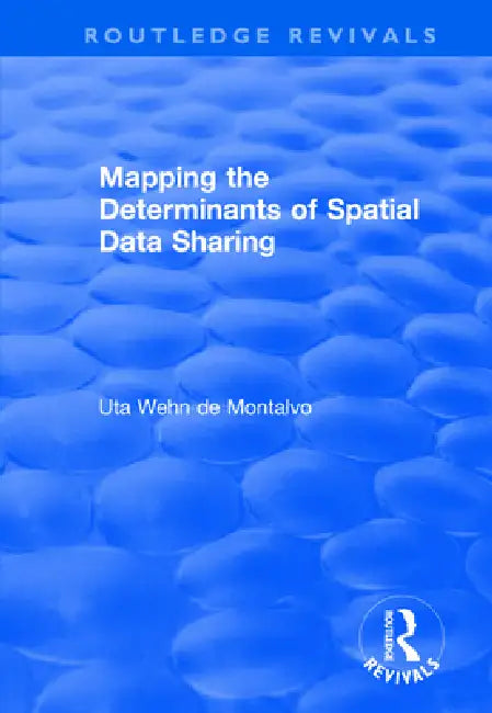 Mapping the Determinants of Spatial Data Sharing by Uta Wehn De Montalvo