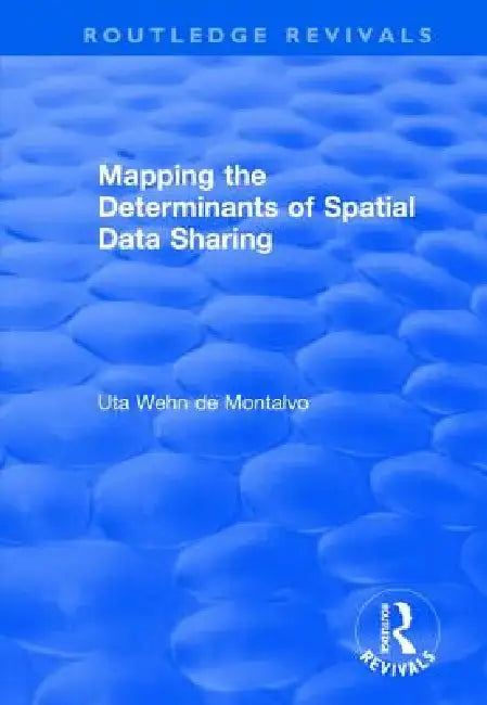 Mapping the Determinants of Spatial Data Sharing by Uta Wehn De Montalvo