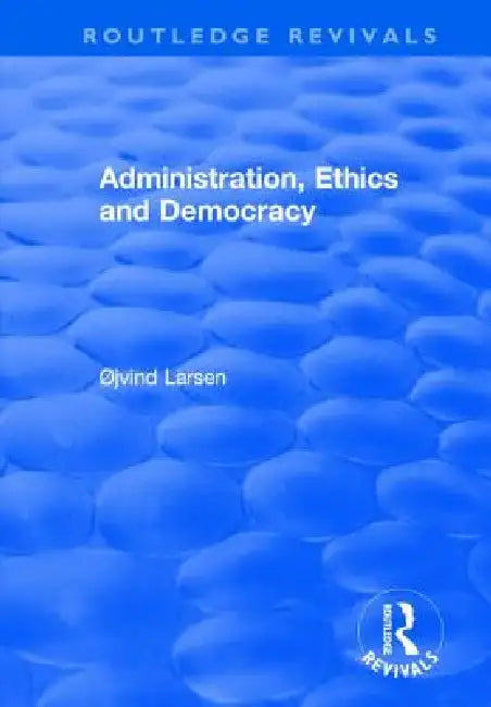 Administration, Ethics and Democracy by Øjvind Larsen