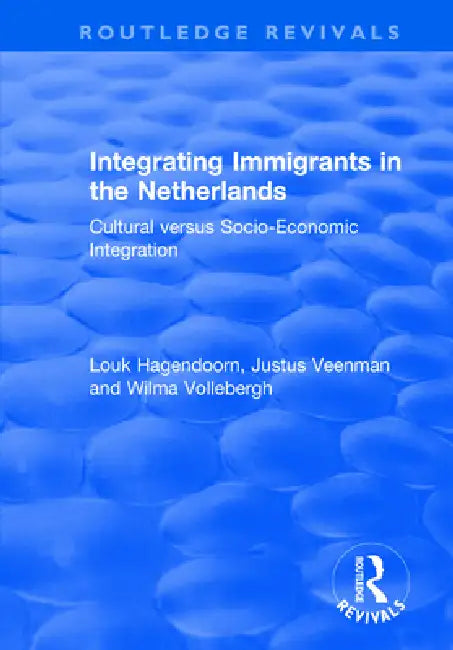 Integrating Immigrants in the Netherlands: Cultural Versus Socio-Economic Integration by Wilma Vollebergh