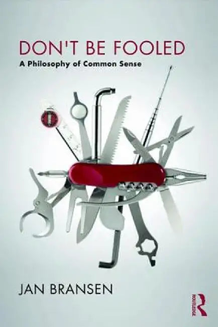 Don't Be Fooled: A Philosophy of Common Sense by Jan Bransen