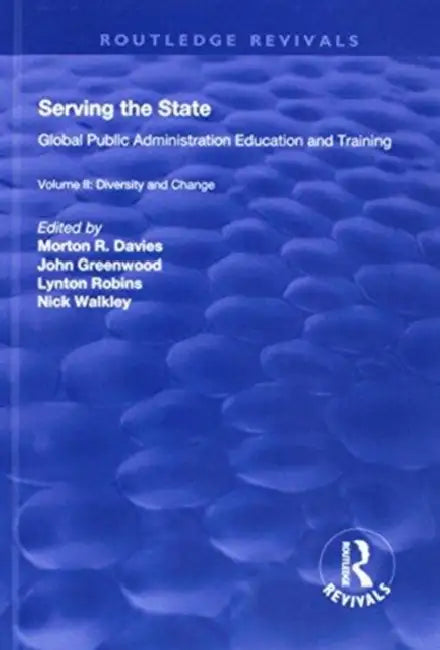 Serving the State: Global Public Administration Education and Training: Diversity and Change by Morton R. Davies