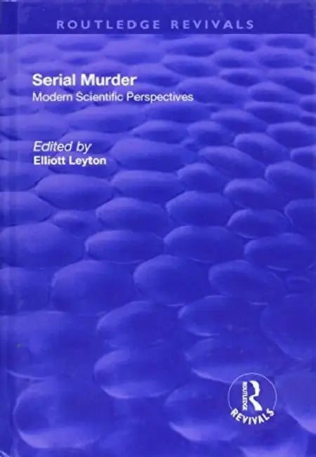 Serial Murder: Modern Scientific Perspectives by Elliott Leyton