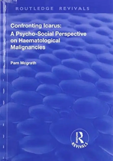 Confronting Icarus: A Psycho-Social Perspective on Haematological Malignancies by Pam McGrath