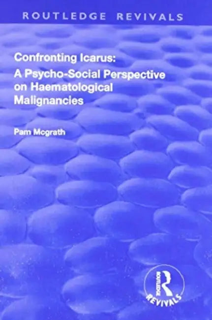 Confronting Icarus: A Psycho-Social Perspective on Haematological Malignancies by Pam Mcgrath