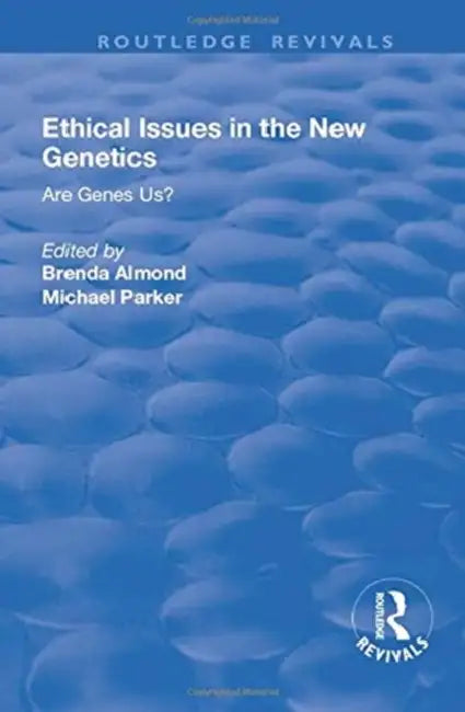 Ethical Issues in the New Genetics: Are Genes Us? by Michael Parker