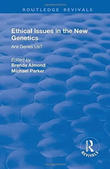 Ethical Issues in the New Genetics: Are Genes Us? by Michael Parker