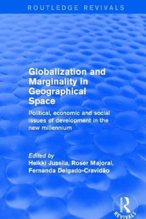 Globalization and Marginality in Geographical Space: Political, Economic and Social Issues of Development at the Dawn of New Millennium by Heikki Jussila, Roser Majoral, Fernanda Delgado-Cravidao