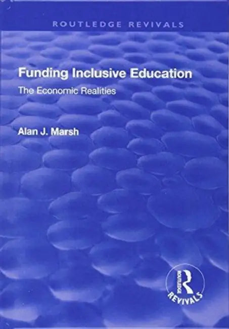 Funding Inclusive Education: The Economic Realities by Alan J. Marsh