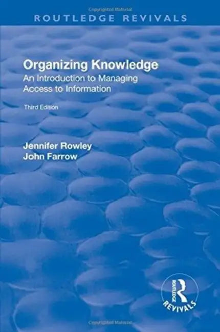 Organizing Knowledge: Introduction to Access to Information: Introduction to Access to Information by J. E. Rowley