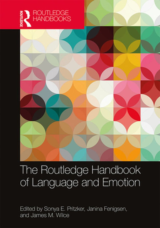The Routledge Handbook of Language and Emotion by Wilce James