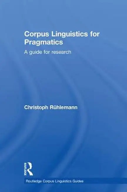 Corpus Linguistics for Pragmatics: A Guide for Research by Christoph Rühlemann
