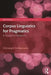 Corpus Linguistics for Pragmatics: A guide for research by Christoph Rühlemann