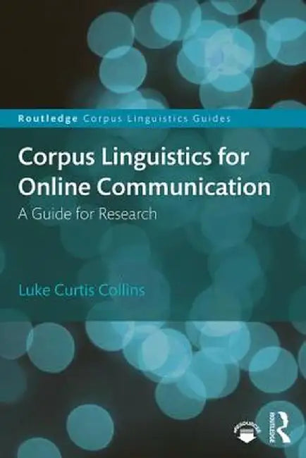Corpus Linguistics for Online Communication: A Guide for Research by Collins