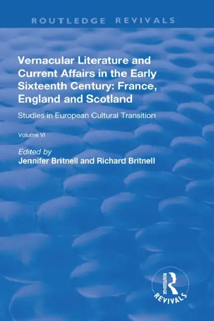 Vernacular Literature And Current Affairs In The Early Sixteenth Century: France, England And Scotland by Jennifer Britnell