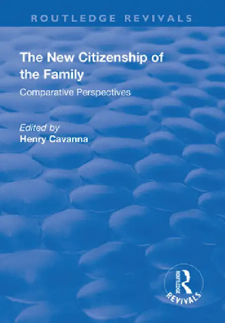 The New Citizenship of the Family: Comparative Perspectives by Henry Cavanna