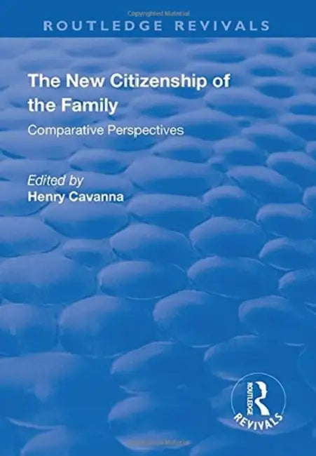 The New Citizenship of the Family: Comparative Perspectives by Henry Cavanna