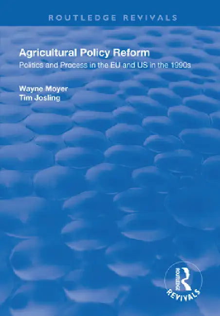 Agricultural Policy Reform: Politics and Process in the EU and Us in the 1990s by Wayne Moyer