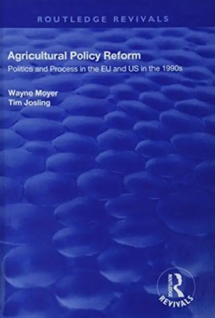 Agricultural Policy Reform: Politics and Process in the EU and Us in the 1990s by Wayne Moyer