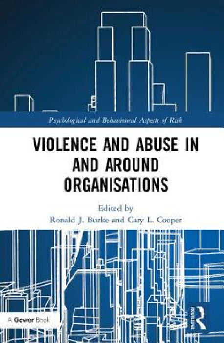 Violence and Abuse In and Around Organisations by Ronald J. Burke, Cary L. Cooper