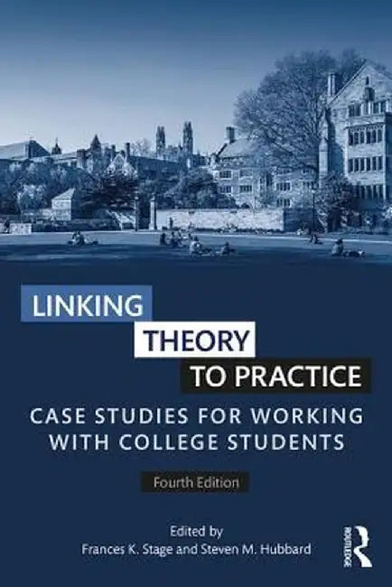 Linking Theory to Practice: Case Studies for Working with College Students by Frances K. Stage