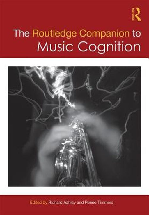 The Routledge Companion to Music Cognition by Richard Ashley